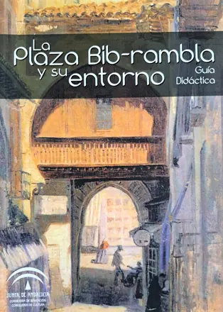 «La Plaza Bib-rambla y su entorno». Guía didáctica, Junta de Andalucía