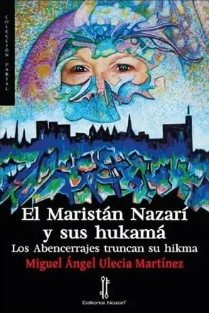 Portada de «El Maristán Nazarí y sus hukamá», de Miguel Ángel Ulecia Martínez (Editorial Nazarí)